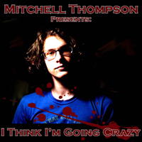 Thompson, Mitchell - I Think I'm Going Crazy