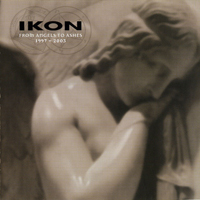 Ikon (AUS) - From Angels To Ashes 1997 - 2003