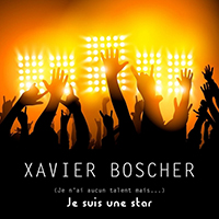 Boscher, Xavier - (Je n'ai aucun talent mais...) je suis une star (Single)