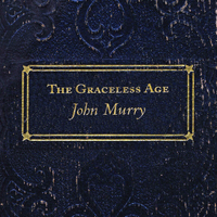 Murry, John - The Graceless Age (Deluxe Edition) [CD 1]