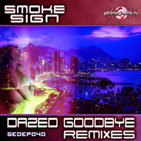 Smoke Sign (GTM) - Dazed Goodbye (Remixes) [EP]