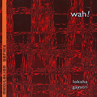 Wah! - Meditation Series: Lokaha, Gayatri