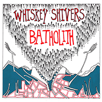 Whiskey Shivers - Batholith