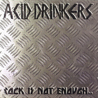 Acid Drinkers - Rock Is Not Enough, Give Me The Metal