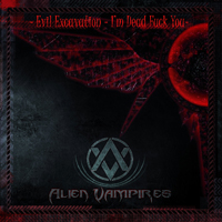 Alien Vampires - Evil Excavation - I'm Dead F*ck You