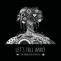 Woodland Hunters - Let's Fall Apart