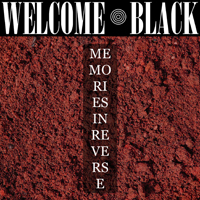 Welcome Black - Memories In Reverse