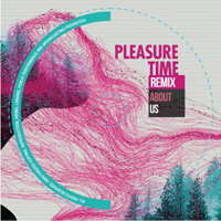 Pleasure Time - Remix About Us