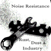 Noise Resistance - Rust, Dust & Industry
