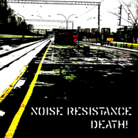 Noise Resistance - Death!