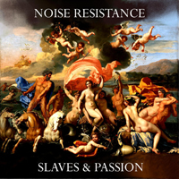 Noise Resistance - Slaves & Passion