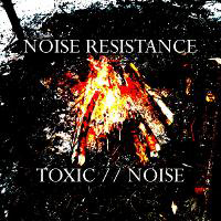 Noise Resistance - Toxic // Noise (Single)