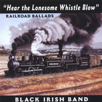 Black Irish Band - Hear The Lonesome Whistle Blow