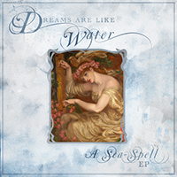 Dreams Are Like Water - A Sea-Spell (EP)