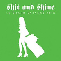 Shit and Shine - Le Grand Larance Prix