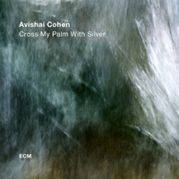 E. Cohen, Avishai - Cross My Palm With Silver