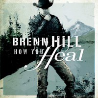 Hill, Brenn - How You Heal