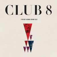 Club 8 - I'm Not Gonna Grow Old  (Single)