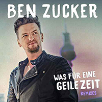 Zucker, Ben (DEU) - Was fur eine geile Zeit (Remixes - Single)