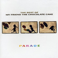 My Friend The Chocolate Cake - Parade: The Best Of My Friend The Chocolate Cake