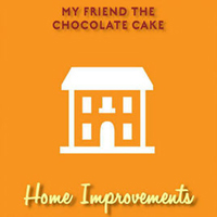 My Friend The Chocolate Cake - Home Improvements