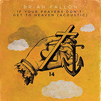 Fallon, Brian - If Your Prayers Don't Get To Heaven (Single)