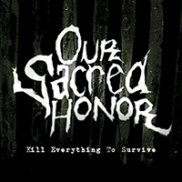 Our Sacred Honor - Kill Everything to Survive