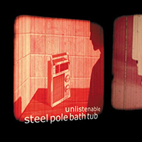 Steel Pole Bath Tub - Unlistenable (CD Issue, 2002)