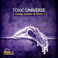 Toxic Universe (DEU) - Deep, Down & Dirty {EP}