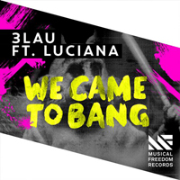 3LAU - We Came To Bang (Feat. Luciana) (Single)