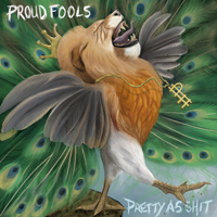 Proud Fools - Pretty As Shit
