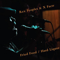 Rex Peoples & X Factr - Fried Food/Hard Liquor