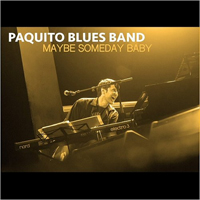 Paquito Blues Band - Maybe Someday Baby