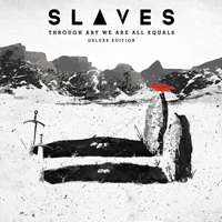 Slaves (USA) - Through Art We Are All Equals (Deluxe Edition)