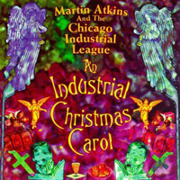 Martin Atkins & The Chicago Industrial League - An Industrial Christmas Carol