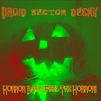 Droid Sector Decay - Horror Baby, Feel The Horror! (Single)