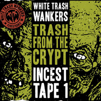 White Trash Wankers - Trash From The Crypt (Incest Tape 1)