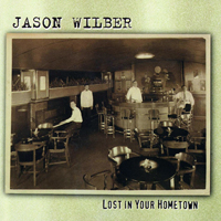 Wilber, Jason - Lost In Your Hometown