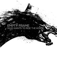 Empty Frame - Who Wants to Ride the Horse