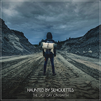 Haunted By Silhouettes - The Last Day On Earth