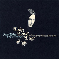 Sykes, Jesse - Like Love, Lust, & The Open Halls Of The Soul