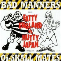 Bad Manners - Fatty England vs Nutty Japan [EP] (Split with Oi-Skall Mates)