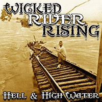 Wicked River Rising - Hell & High Water