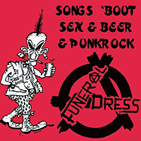 Funeral Dress - Songs About Sex & Beer & Punkrock