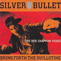 Silver Bullet (GBR) - Bring Forth The Guillotine (The Ben Chapman Mixes)