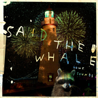 Said The Whale - Howe Sounds/Taking Abalonia
