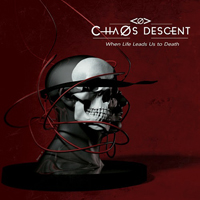 Chaos Descent - When Life Leads Us To Death