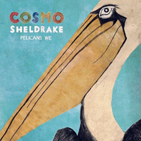 Sheldrake, Cosmo - Pelicans We (EP)