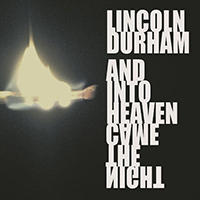 Durham, Lincoln - And Into Heaven Came The Night