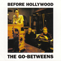 Go-Betweens - Before Hollywood (Remaster 2002, CD 1)